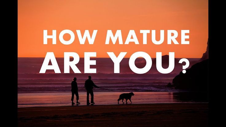 Are you mature?